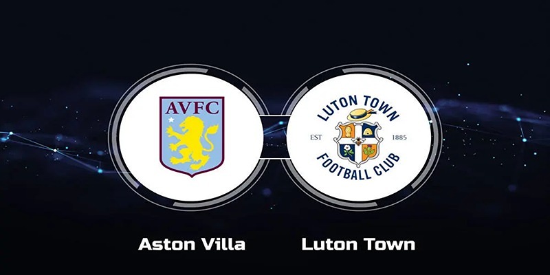 Nhận Định Luton Town vs Aston Villa, 00h30 Ngày 03/03/24 Ngoại Hạng Anh