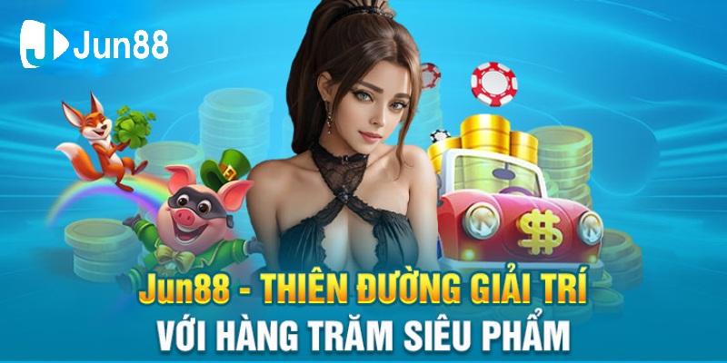 Jun88 - Thiên Đường Giải Trí Trực Tuyến Chất Lượng 2024