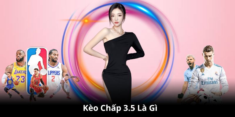 Kèo Chấp 3.5 Là Gì? Hướng Dẫn Cách Nhận Định Kèo Cược Này